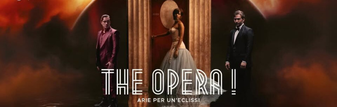 THE OPERA! – ARIE PER UN’ECLISSI THE OPERA! – ARIE PER UN’ECLISSI
