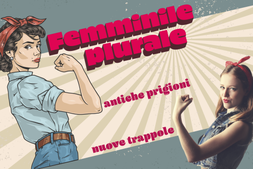 FEMMINILE PLURALE: antiche prigioni, nuove trappole