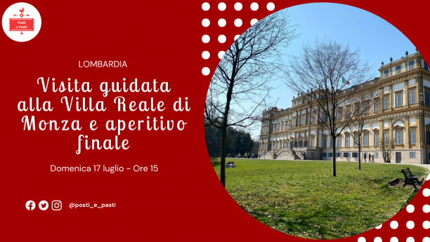 17 luglio – Visita alla Villa Reale di Monza e aperitivo 17 luglio – Visita alla Villa Reale di Monza e aperitivo