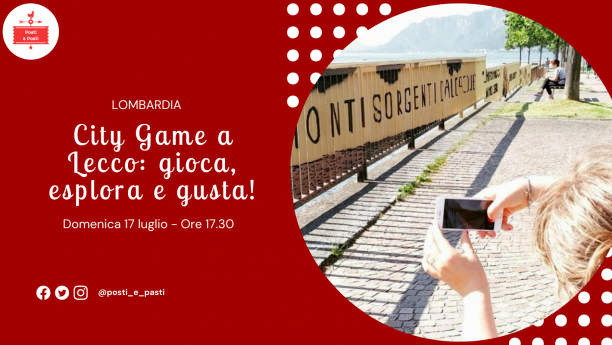 Domenica 17/07 – City Game a Lecco: gioca, esplora e gusta!