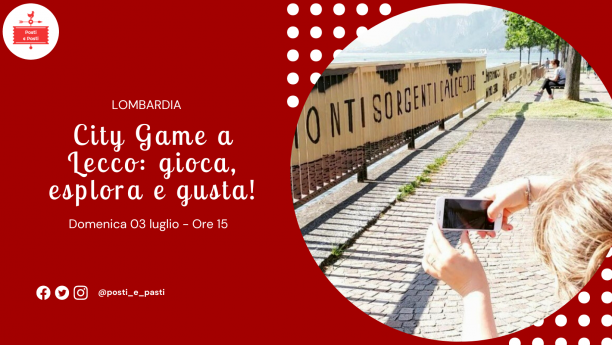 Domenica 03/07 – City Game a Lecco: gioca, esplora e gusta!