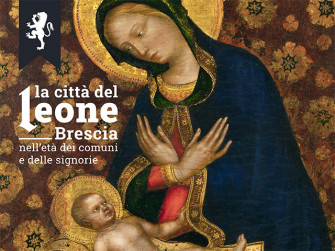 Mostra “La città del Leone. Brescia nell’età dei comuni e delle signorie” Mostra “La città del Leone. Brescia nell’età dei comuni e delle signorie”