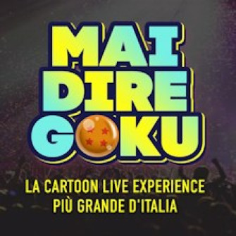 mai dire goku biglietti mai dire goku biglietti